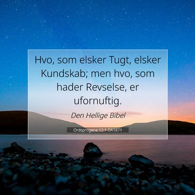 Picture 07 - Ordsprogene 12:1 DA1871 - Hvo, som elsker Tugt, elsker Kundskab; men hvo, - Bible Verse Picture