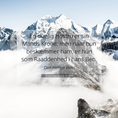 Picture 07 - Ordsprogene 12:4 DA1871 - En duelig Hustru er sin Mands Krone; men naar hun - Bible Verse Picture