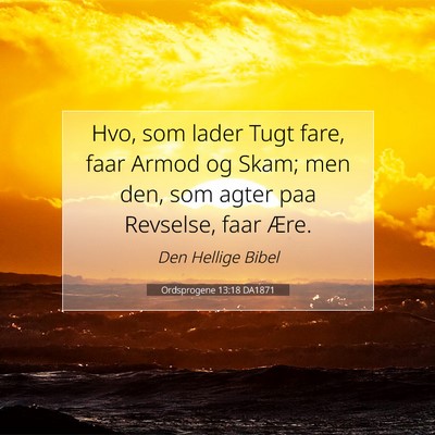 Picture 07 - Ordsprogene 13:18 DA1871 - Hvo, som lader Tugt fare, faar Armod og Skam; men - Bible Verse Picture