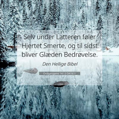 Picture 07 - Ordsprogene 14:13 DA1871 - Selv under Latteren føler Hjertet Smerte, og til - Bible Verse Picture