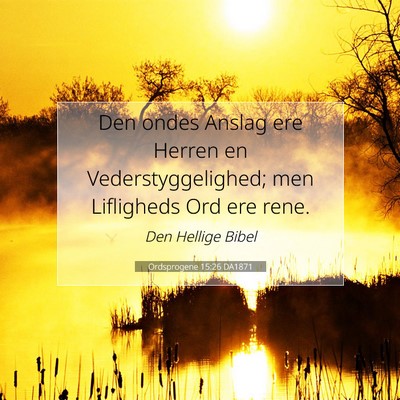 Picture 07 - Ordsprogene 15:26 DA1871 - Den ondes Anslag ere Herren en Vederstyggelighed; - Bible Verse Picture