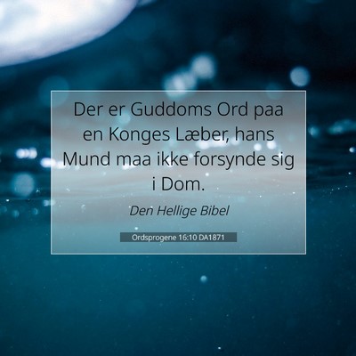 Picture 07 - Ordsprogene 16:10 DA1871 - Der er Guddoms Ord paa en Konges Læber, hans - Bible Verse Picture
