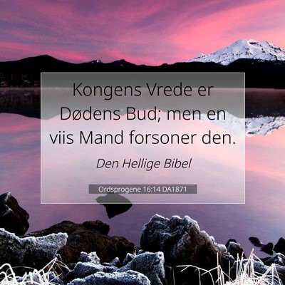 Picture 07 - Ordsprogene 16:14 DA1871 - Kongens Vrede er Dødens Bud; men en viis Mand - Bible Verse Picture