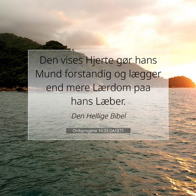 Picture 07 - Ordsprogene 16:23 DA1871 - Den vises Hjerte gør hans Mund forstandig og - Bible Verse Picture