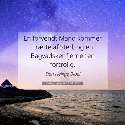 Picture 07 - Ordsprogene 16:28 DA1871 - En forvendt Mand kommer Trætte af Sted, og en - Bible Verse Picture