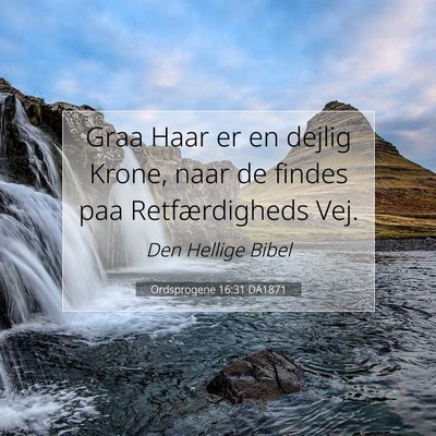 Picture 07 - Ordsprogene 16:31 DA1871 - Graa Haar er en dejlig Krone, naar de findes paa - Bible Verse Picture