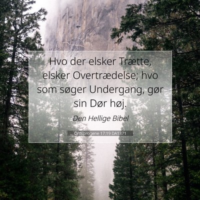 Picture 07 - Ordsprogene 17:19 DA1871 - Hvo der elsker Trætte, elsker Overtrædelse; hvo - Bible Verse Picture