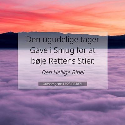 Picture 07 - Ordsprogene 17:23 DA1871 - Den ugudelige tager Gave i Smug for at bøje - Bible Verse Picture