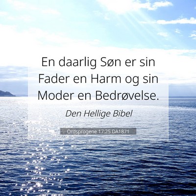 Picture 07 - Ordsprogene 17:25 DA1871 - En daarlig Søn er sin Fader en Harm og sin Moder - Bible Verse Picture
