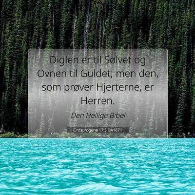 Picture 07 - Ordsprogene 17:3 DA1871 - Diglen er til Sølvet og Ovnen til Guldet; men - Bible Verse Picture