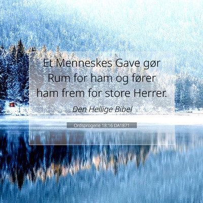 Picture 07 - Ordsprogene 18:16 DA1871 - Et Menneskes Gave gør Rum for ham og fører ham - Bible Verse Picture