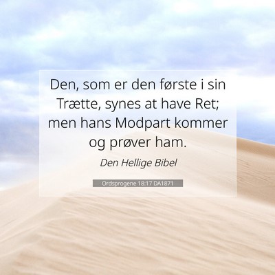 Picture 07 - Ordsprogene 18:17 DA1871 - Den, som er den første i sin Trætte, synes at - Bible Verse Picture