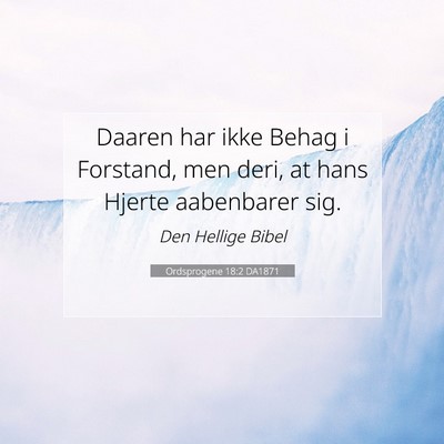 Picture 07 - Ordsprogene 18:2 DA1871 - Daaren har ikke Behag i Forstand, men deri, at - Bible Verse Picture