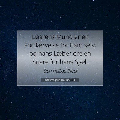 Picture 07 - Ordsprogene 18:7 DA1871 - Daarens Mund er en Fordærvelse for ham selv, og - Bible Verse Picture