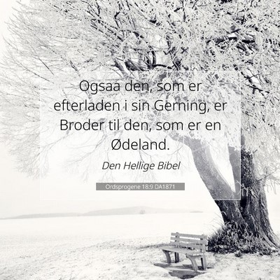 Picture 07 - Ordsprogene 18:9 DA1871 - Ogsaa den, som er efterladen i sin Gerning, er - Bible Verse Picture