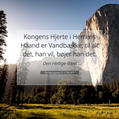 Picture 07 - Ordsprogene 21:1 DA1871 - Kongens Hjerte i Herrens Haand er Vandbække; til - Bible Verse Picture