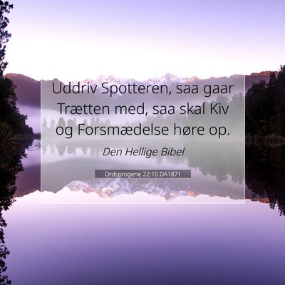 Picture 07 - Ordsprogene 22:10 DA1871 - Uddriv Spotteren, saa gaar Trætten med, saa skal - Bible Verse Picture
