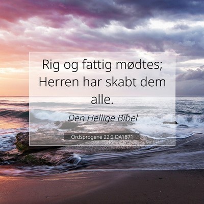 Picture 07 - Ordsprogene 22:2 DA1871 - Rig og fattig mødtes; Herren har skabt dem - Bible Verse Picture