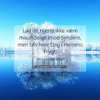 Picture 07 - Ordsprogene 23:17 DA1871 - Lad dit Hjerte ikke være misundeligt imod - Bible Verse Picture