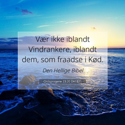 Picture 07 - Ordsprogene 23:20 DA1871 - Vær ikke iblandt Vindrankere, iblandt dem, som - Bible Verse Picture