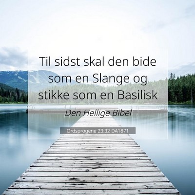 Picture 07 - Ordsprogene 23:32 DA1871 - Til sidst skal den bide som en Slange og stikke - Bible Verse Picture