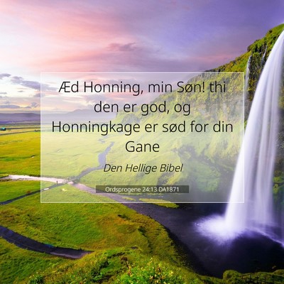 Picture 07 - Ordsprogene 24:13 DA1871 - Æd Honning, min Søn! thi den er god, og - Bible Verse Picture