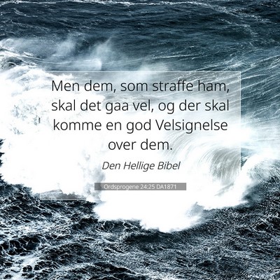 Picture 07 - Ordsprogene 24:25 DA1871 - Men dem, som straffe ham, skal det gaa vel, og - Bible Verse Picture