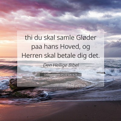 Picture 07 - Ordsprogene 25:22 DA1871 - thi du skal samle Gløder paa hans Hoved, og - Bible Verse Picture