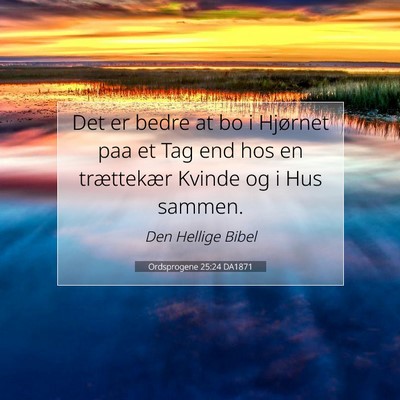 Picture 07 - Ordsprogene 25:24 DA1871 - Det er bedre at bo i Hjørnet paa et Tag end hos - Bible Verse Picture