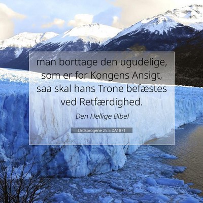 Picture 07 - Ordsprogene 25:5 DA1871 - man borttage den ugudelige, som er for Kongens - Bible Verse Picture