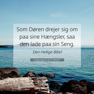Picture 07 - Ordsprogene 26:14 DA1871 - Som Døren drejer sig om paa sine Hængsler, saa - Bible Verse Picture