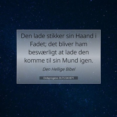 Picture 07 - Ordsprogene 26:15 DA1871 - Den lade stikker sin Haand i Fadet; det bliver - Bible Verse Picture