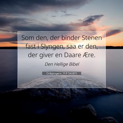 Picture 07 - Ordsprogene 26:8 DA1871 - Som den, der binder Stenen fast i Slyngen, saa er - Bible Verse Picture