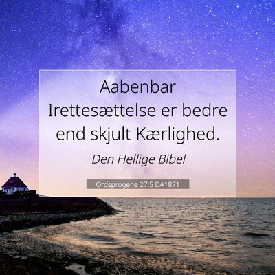 Picture 07 - Ordsprogene 27:5 DA1871 - Aabenbar Irettesættelse er bedre end skjult - Bible Verse Picture