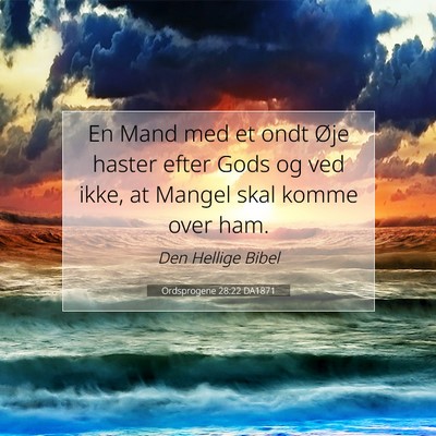 Picture 07 - Ordsprogene 28:22 DA1871 - En Mand med et ondt Øje haster efter Gods og ved - Bible Verse Picture