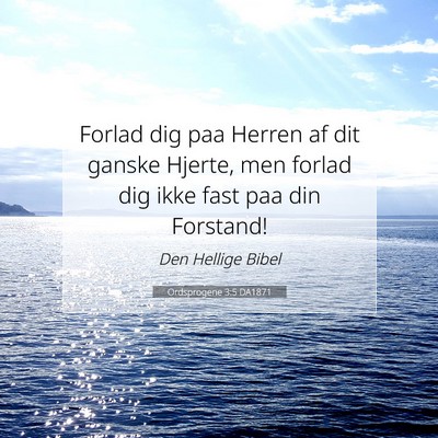 Picture 07 - Ordsprogene 3:5 DA1871 - Forlad dig paa Herren af dit ganske Hjerte, men - Bible Verse Picture