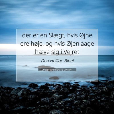 Picture 07 - Ordsprogene 30:13 DA1871 - der er en Slægt, hvis Øjne ere høje, og hvis - Bible Verse Picture