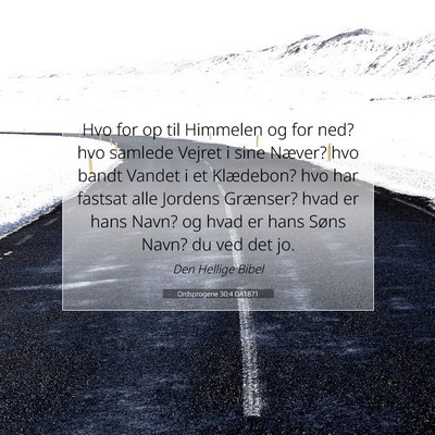 Picture 07 - Ordsprogene 30:4 DA1871 - Hvo for op til Himmelen og for ned? hvo samlede - Bible Verse Picture