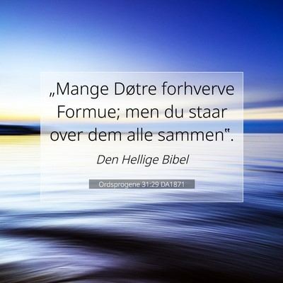 Picture 07 - Ordsprogene 31:29 DA1871 - „Mange Døtre forhverve Formue; men du staar - Bible Verse Picture