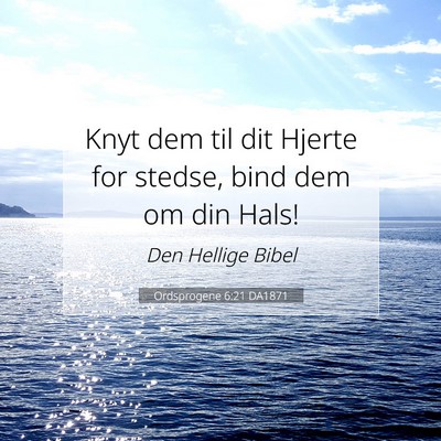 Picture 07 - Ordsprogene 6:21 DA1871 - Knyt dem til dit Hjerte for stedse, bind dem om - Bible Verse Picture