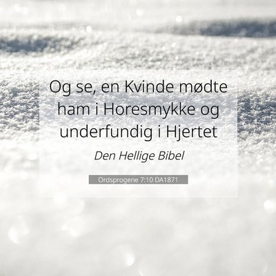 Picture 07 - Ordsprogene 7:10 DA1871 - Og se, en Kvinde mødte ham i Horesmykke og - Bible Verse Picture