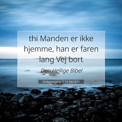 Picture 07 - Ordsprogene 7:19 DA1871 - thi Manden er ikke hjemme, han er faren lang Vej - Bible Verse Picture