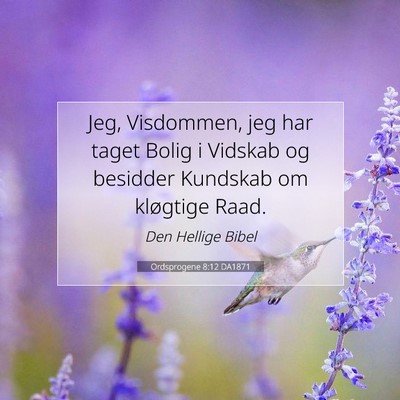 Picture 07 - Ordsprogene 8:12 DA1871 - Jeg, Visdommen, jeg har taget Bolig i Vidskab og - Bible Verse Picture