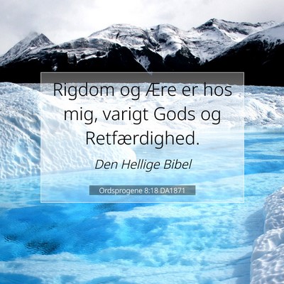 Picture 07 - Ordsprogene 8:18 DA1871 - Rigdom og Ære er hos mig, varigt Gods og - Bible Verse Picture