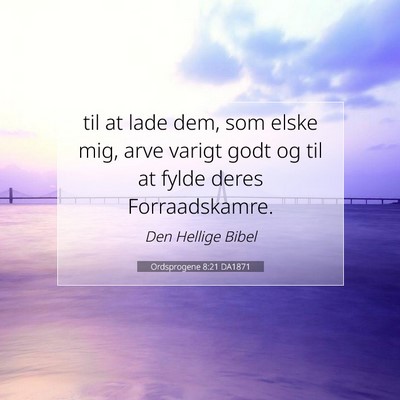 Picture 07 - Ordsprogene 8:21 DA1871 - til at lade dem, som elske mig, arve varigt godt - Bible Verse Picture