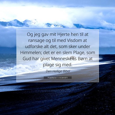 Picture 07 - Prædikeren 1:13 DA1871 - Og jeg gav mit Hjerte hen til at ransage og til - Bible Verse Picture