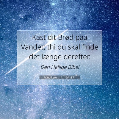 Picture 07 - Prædikeren 11:1 DA1871 - Kast dit Brød paa Vandet; thi du skal finde det - Bible Verse Picture
