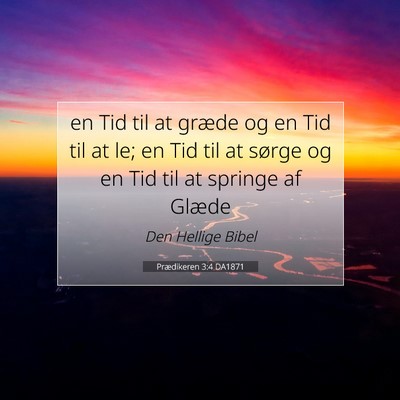 Picture 07 - Prædikeren 3:4 DA1871 - en Tid til at græde og en Tid til at le; en Tid - Bible Verse Picture