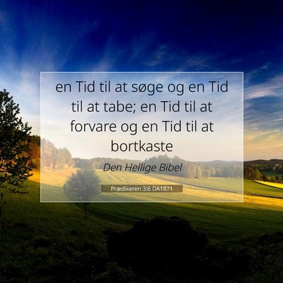 Picture 07 - Prædikeren 3:6 DA1871 - en Tid til at søge og en Tid til at tabe; en Tid - Bible Verse Picture