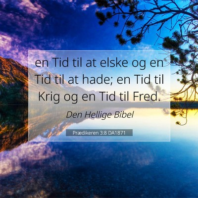 Picture 07 - Prædikeren 3:8 DA1871 - en Tid til at elske og en Tid til at hade; en Tid - Bible Verse Picture